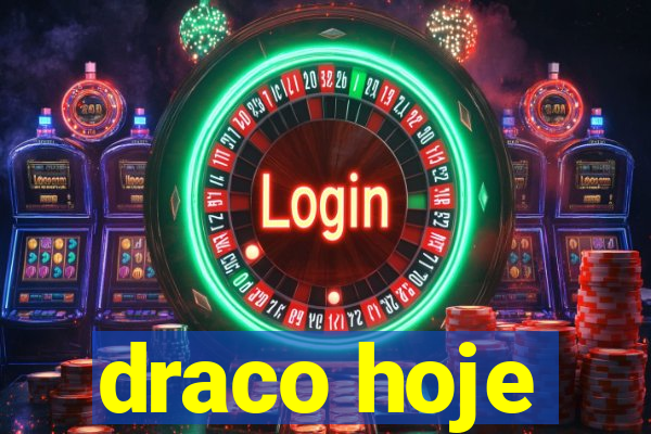 draco hoje